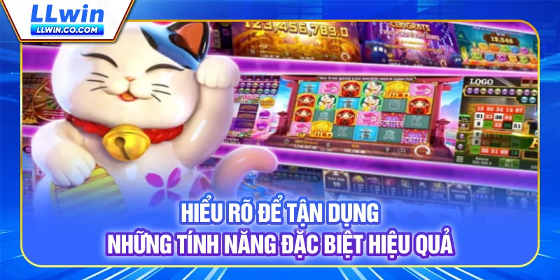 Lucky Cat - Slot Hiện Đại, Nhận Thưởng Giá Trị Cùng LLWIN 4 Hiểu rõ để tận dụng những tính năng đặc biệt hiệu quả
