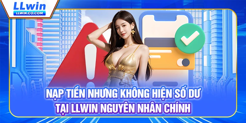 Nạp Tiền Nhưng Không Hiện Số Dư Tại LLWIN - Cách Xử Lý 11 Nạp Tiền Nhưng Không Hiện Số Dư Tại LLWIN - Cách Xử Lý