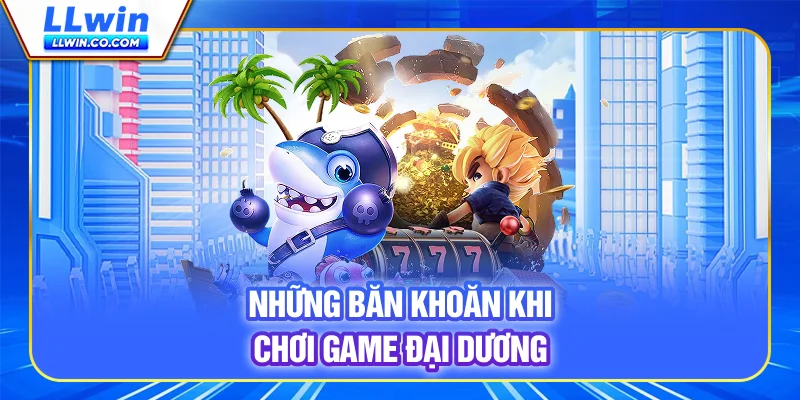 Jackpot Đánh Cá 2 - Săn Tài Khoản Đến Triệu Lần Tại LLWIN 4 Những băn khoăn khi chơi game đại dương